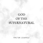 Pastor Courage – God of the Supernatural – Pastor Courage God of the Supernatural