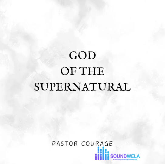 Pastor Courage – God of the Supernatural – Pastor Courage God of the Supernatural