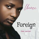 Unesi – Foreign (Soul Version) – UNESI Foreign Soul Version