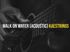 Kaestrings – Walk On Water (Acoustic) – 1000000471