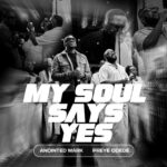 Anointed Mark – My Soul Says Yes Ft. Preye Odede – 1000000472