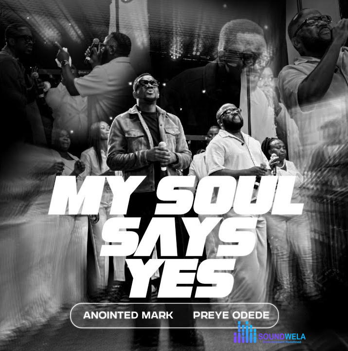 Anointed Mark – My Soul Says Yes Ft. Preye Odede – 1000000472
