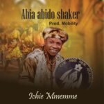 Ichie Mmemme - Abia Abido Shaker – Ichie Mmemme Abia Abido shaker