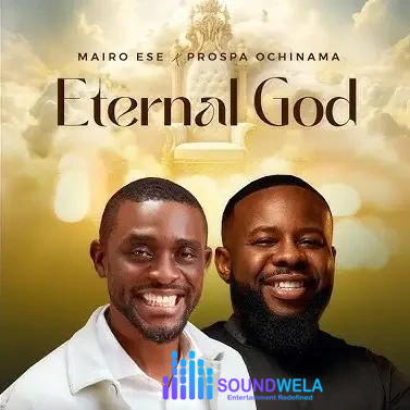Mairo Ese – Eternal God Ft. Prospa Ochimana – Mairo Ese ft. Prospa Ochimana Eternal God