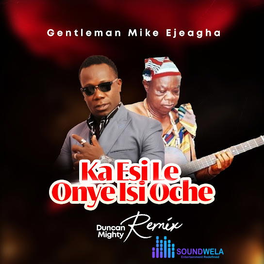 Mike Ejeagha – Ka Esi Le Onye Isi Oche (Duncan Mighty Remix) ft. Duncan Mighty – Mike Ejeagha Ka Esi Le Onye Isi Oche Duncan Mighty
