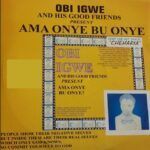 Obi Igwe And The Good Friends – Achorom Kam Yie Jisos – Obi Igwe And The Good Friends Ama Onye Bu Onye