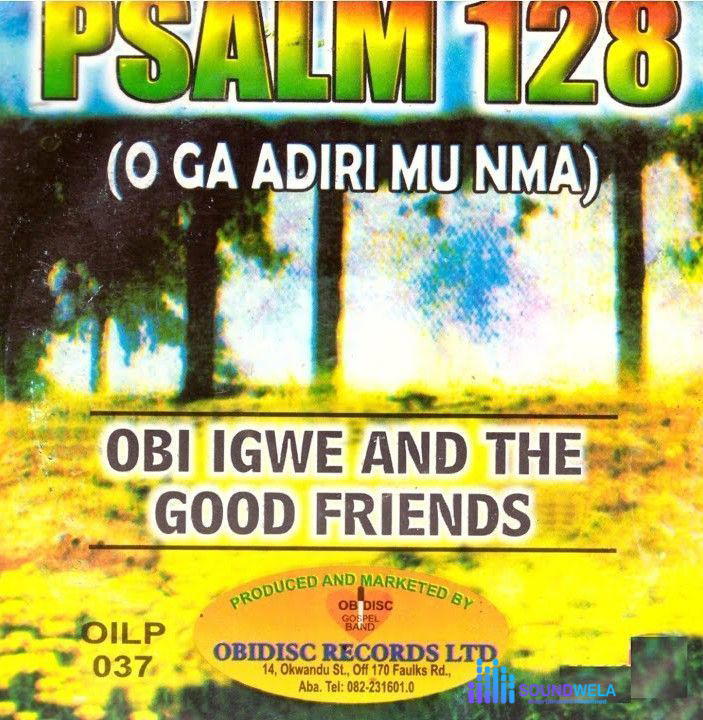 Obi Igwe And The Good Friends – Onuzo Mehe – Obi Igwe And The Good Friends Psalm 128 O Ga Adiri Mu Nma