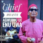 Chief Ifeanyi Agwuedu - Ije Enu Uwa | Obiroyce Ent Ije Enu Uwa ft Chief Ifeanyi Agwuedu