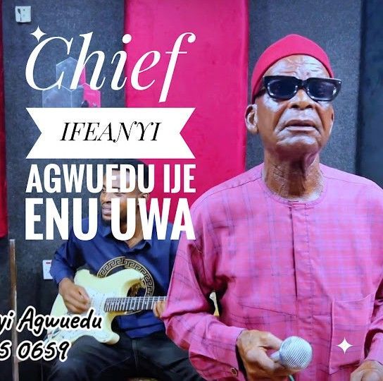 Chief Ifeanyi Agwuedu - Ije Enu Uwa | Obiroyce Ent Ije Enu Uwa ft Chief Ifeanyi Agwuedu