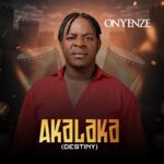 Onyenze – Akalaka (Destiny) – Onyenze Akalaka Destiny