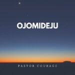 Pastor Courage – Ojomideju – Pastor Courage Ojomideju