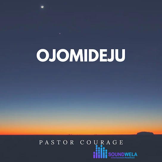 Pastor Courage – Ojomideju – Pastor Courage Ojomideju