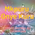 Prince Onyeka Ali Chukwuma – Mkpuru Onye Kuru – Prince Onyeka Ali Chukwuma Mkpuru Onye Kuru