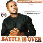 Prince Gozie Okeke – Battle Is Over Pt. 1 – Prince Gozie Okeke Battle Is Over