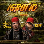 Anyidons – Igbotic ft. Kcee – Anyidons Igbotic ft Kcee