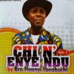 Bro. Ifeanyi Ibeabuchi – Agahim Anwu – Bro. Ifeanyi Ibeabuchi Chinenye Ndu Vol. 1