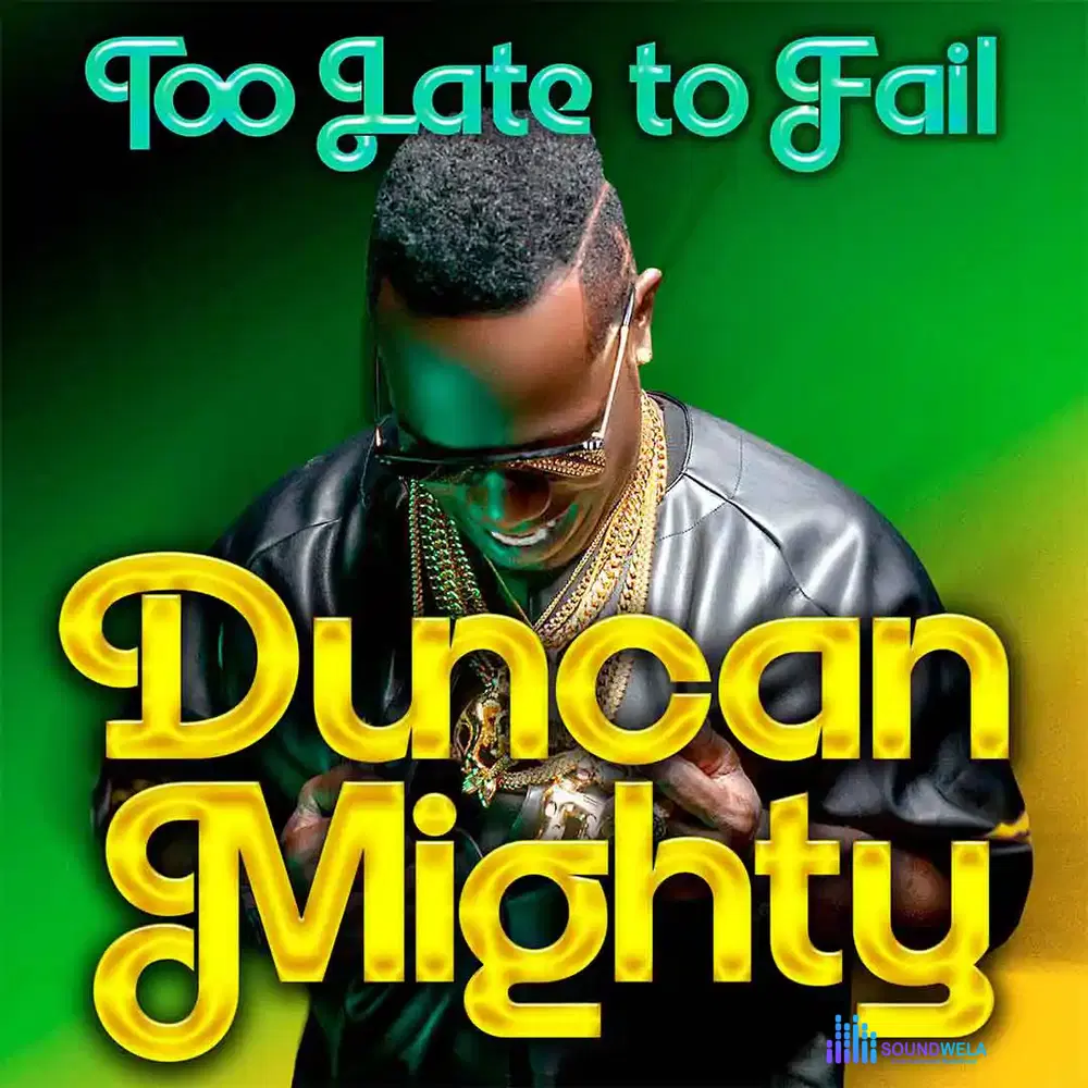 Duncan Mighty – Too Late to Fail – Duncan Mighty Too Late to Fail