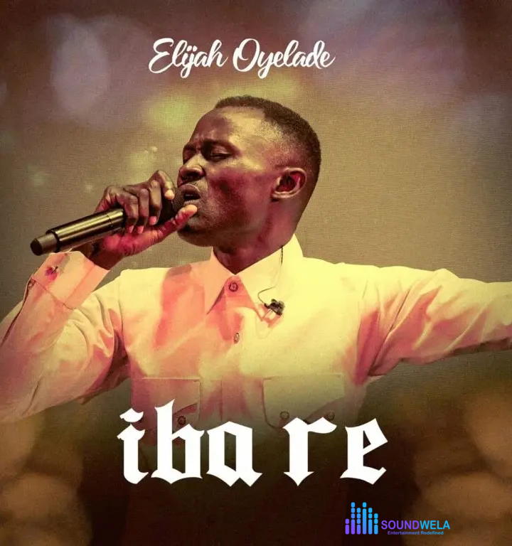 Elijah Oyelade – Iba Re – Elijah Oyelade Iba Re