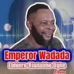 Emperor Wadada – Elobhen-daghonle – Emperor Wadada Ebhinro Rianabhu Ughe album