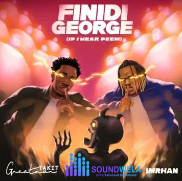 Greatman Takit – FINIDI GEORGE (If I hear Peem) Ft. IMRHAN – Greatman Takit FINIDI GEORGE If I hear Peem IMRHAN