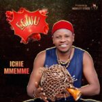 Ichie Mmemme – Egwu – Ichie Mmemme Egwu