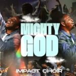 Impact Choir – Mighty God Ft. Foko & Dare David – Impact Choir – Mighty God Ft. Foko Dare David