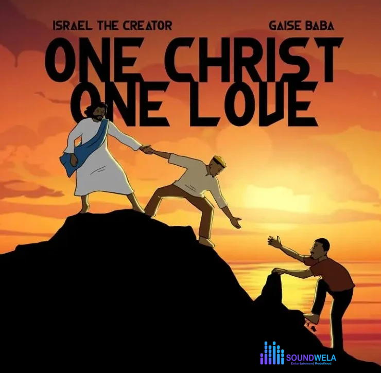Israel The Creator – One Christ One Love Ft. Gaise Baba – Israel The Creator – One Christ One Love Ft. Gaise Baba