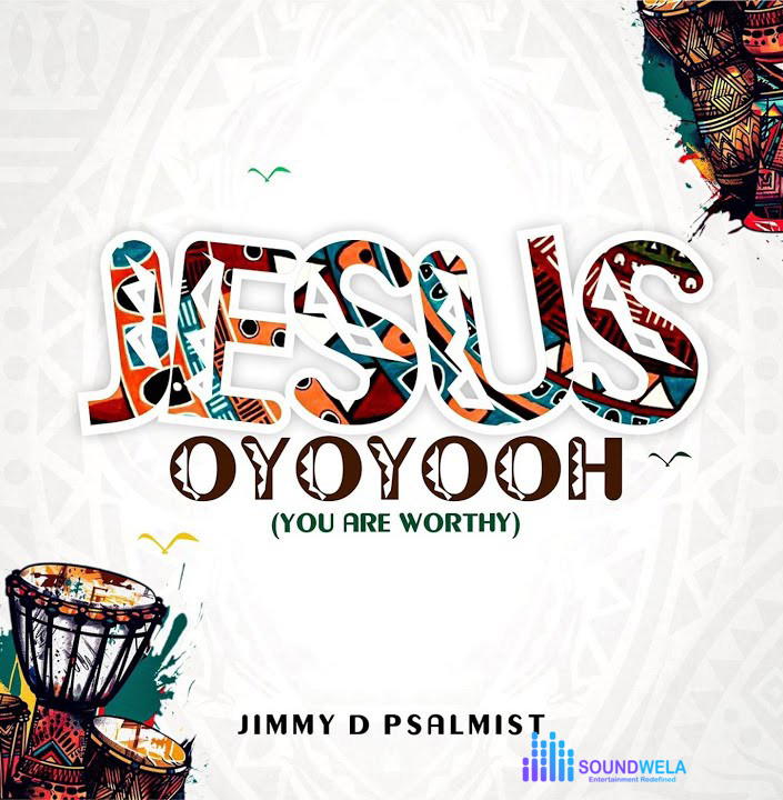 Jimmy D Psalmist – Jesus Oyoyooh (You Are Worthy) – Jimmy D Psalmist – Jesus Oyoyooh You Are Worthy