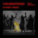Kvng Vinci – Hausapiano (Remix) ft. Zerrydl – Kvng Vinci HAUSAPIANO Remix ft Zerrydl