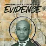 Magnito – Evidence ft. Lala East – Magnito Evidence ft Lala East