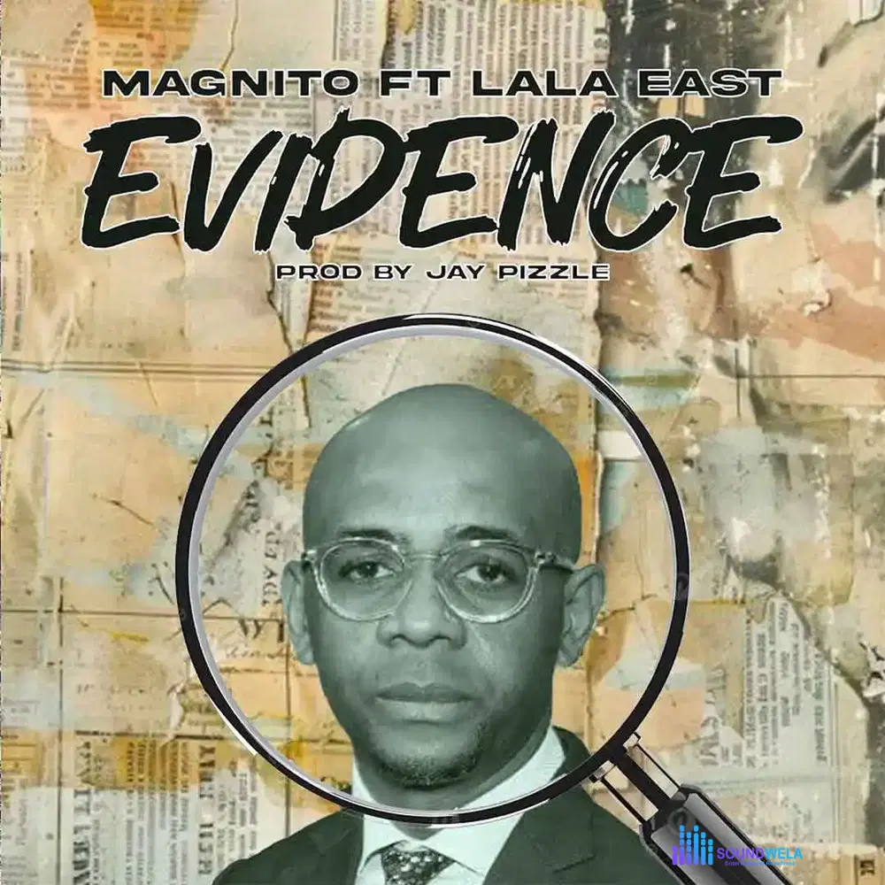 Magnito – Evidence ft. Lala East – Magnito Evidence ft Lala East