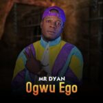 Mr Dyan – Ogwu Ego – Mr Dyan Ogwu Ego