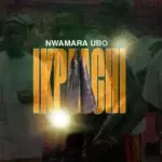 Nwamara Ubo – Ikpaachi – Nwamara Ubo Ikpaachi