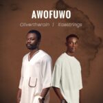 Oliver The Rain – Awofuwo Ft. Kaestrings – Oliver The Rain – Awofuwo Ft. Kaestrings