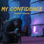 Pastor Courage – My Confidence – Pastor COURAGE My Confidence