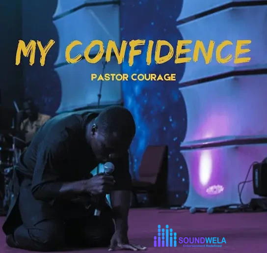 Pastor Courage – My Confidence – Pastor COURAGE My Confidence