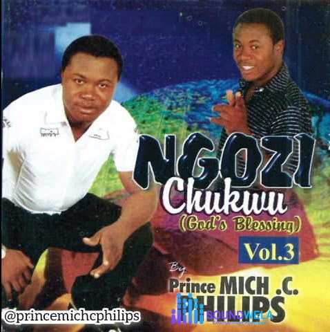 Prince Mich C. Philips – Odogwu Na Agha – Prince Mich C Philips Ngozi Chukwu Gods Blessing Vol. 3 Album