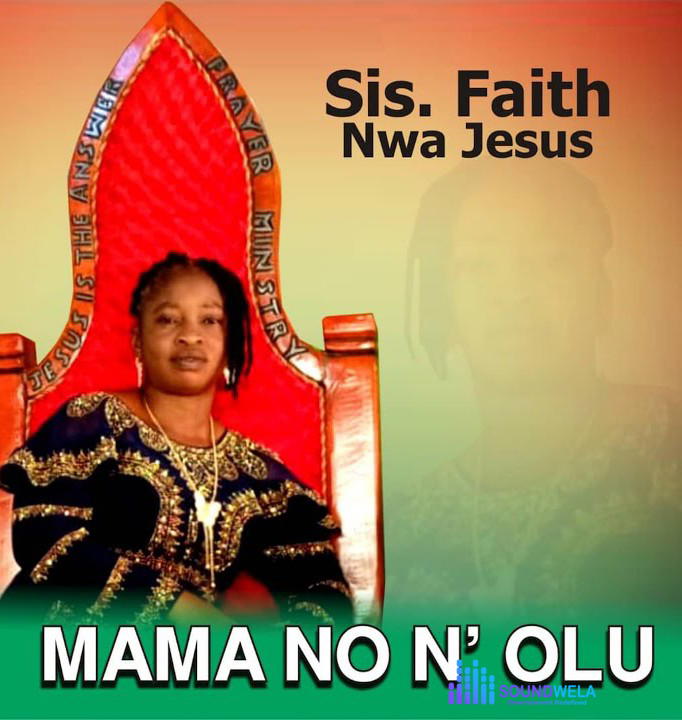 Sis. Faith Nwa Jesus – Mama No N Olu – Sis. Faith Nwa Jesus – Mama No N Olu