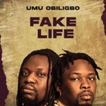 Umu Obiligbo – Fake Life – Umu Obiligbo Fake Life