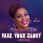 Apst. Vivian Jeff – Take Your Glory – Apst Vivian jeff Take your Glory