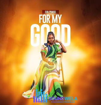 Eva Praise – For My Good – Eva Praise – For My Good