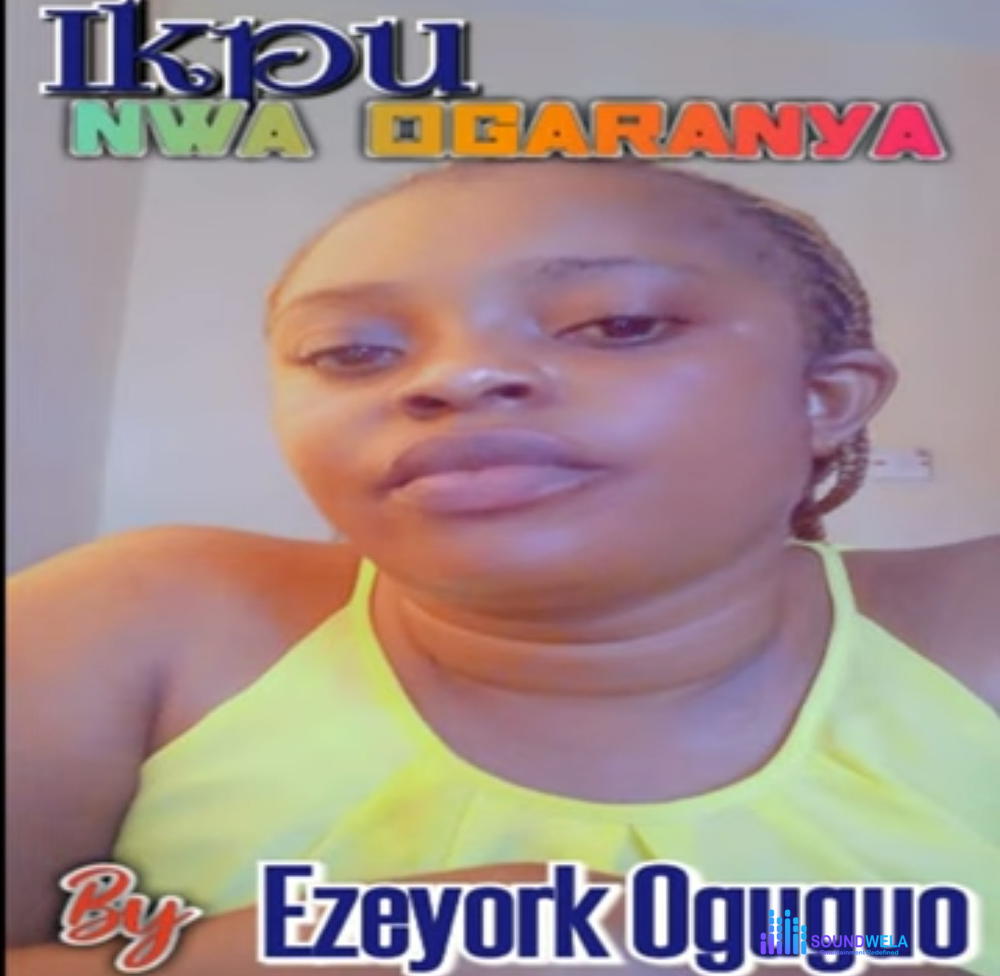 Ezeyork - Ikpu Nwa Ogaranya – Eze York ikpu nwa ogaranya Soundwela