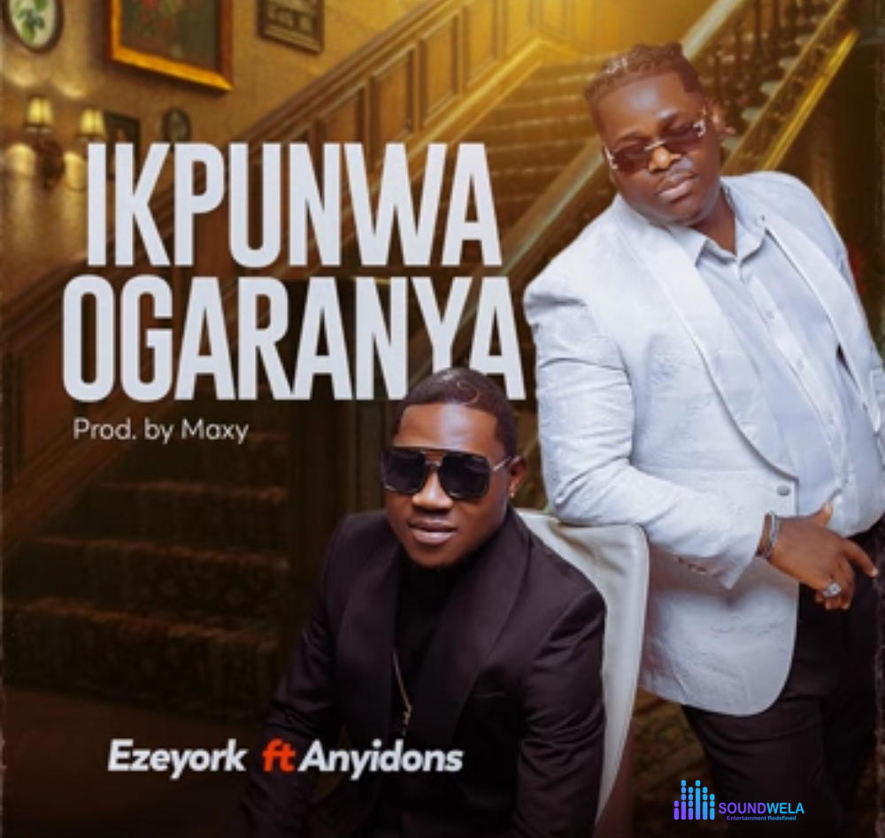 Ezeyork - Ikpunwa Ogaranya (Ft. Anyidons) – Ezeyork ikpunwa Ogaranya ft Anyidons