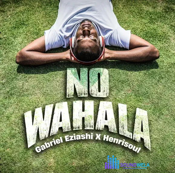 Gabriel Eziashi – No Wahala Ft. Henrisoul – Gabriel Eziashi – No Wahala Ft. Henrisoul