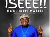Hon Ikem Mazeli – Iseee!! – Hon Ikem Mazeli Iseee