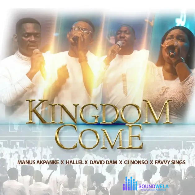 Manus Akpanke, Hallel, David Dam – Kingdom Come Ft. CJ Nonso & Favvy Sings – Manus Akpanke Hallel David Dam Cj Nonso Favvysings Kingdom Come