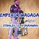 Emperor Wadada - Agbon (Ft. Stanley O Iyonawan) – emperor wadada agbon