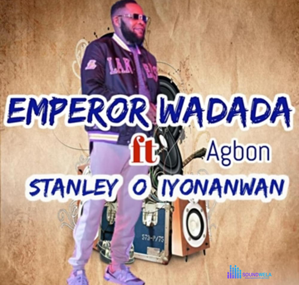 Emperor Wadada - Agbon (Ft. Stanley O Iyonawan) – emperor wadada agbon