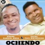 Paul Nwokeocha ft Samuel Anya - Ochendo – Paul Nwokeocha ft Samuel Anya
