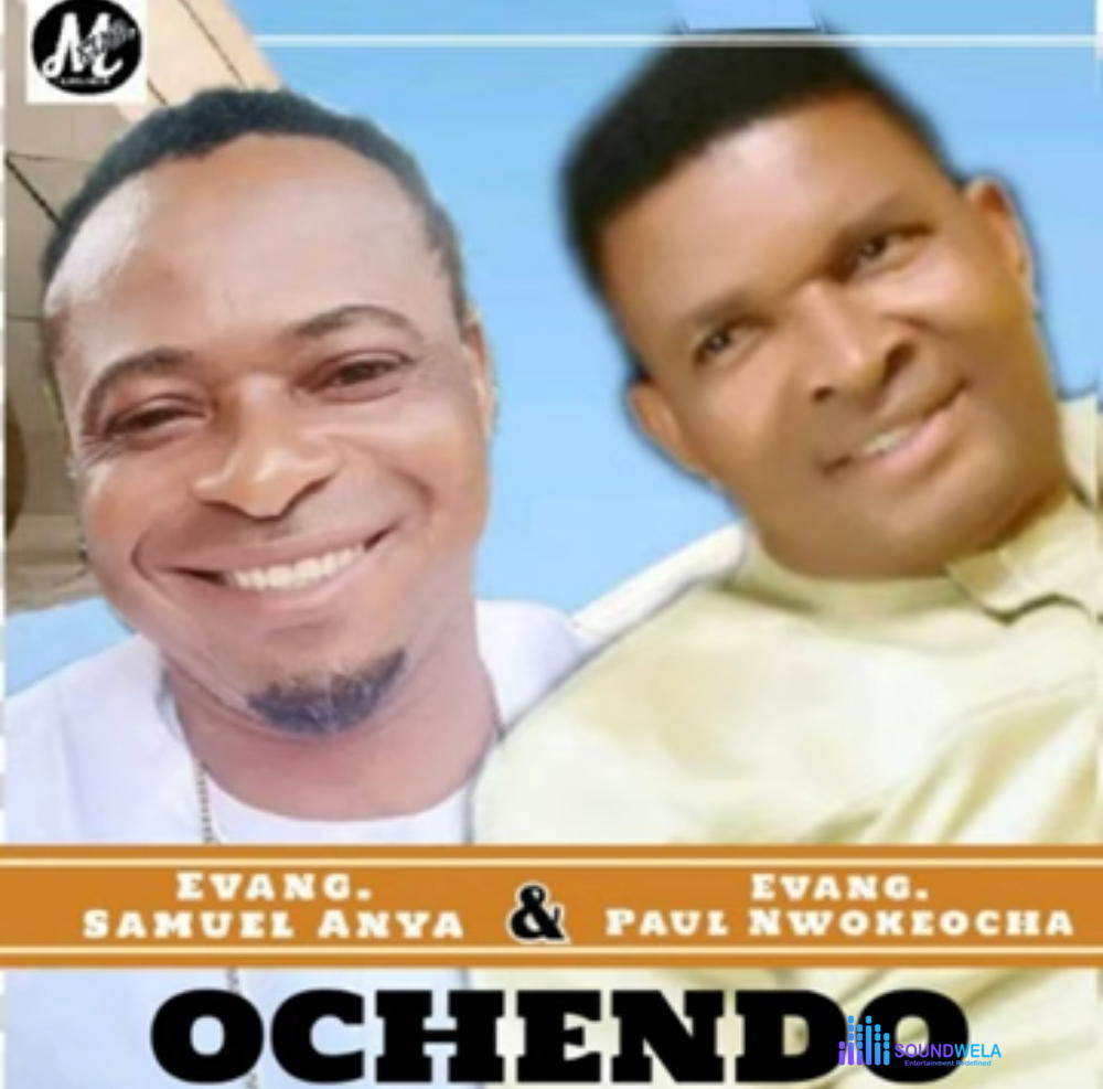 Paul Nwokeocha - Ihe adiwo nma (Ft. Samuel Anya) – Paul Nwokeocha ft Samuel Anya